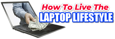 How To Live The Laptop Lifestyle
